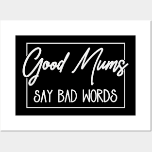 Good Mums (Moms) Say Bad Words Posters and Art